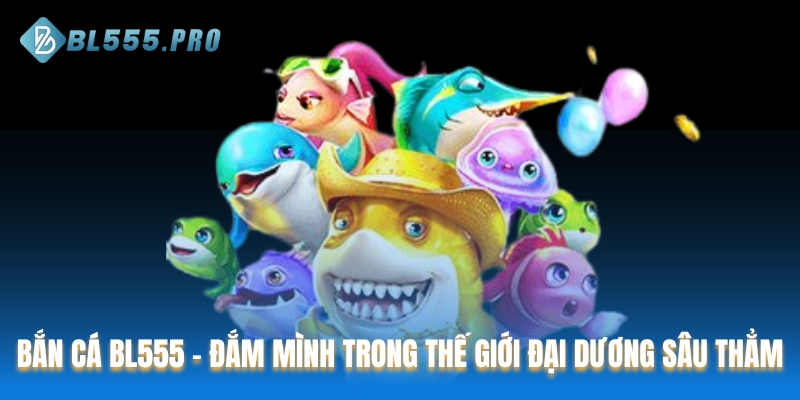 Bắn cá BL555