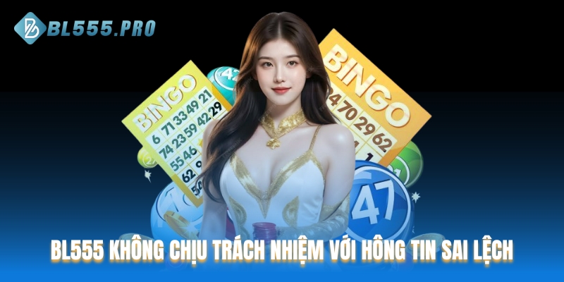 BL555 không chịu trách nhiệm khi thông tin bị cung cấp sai lệch