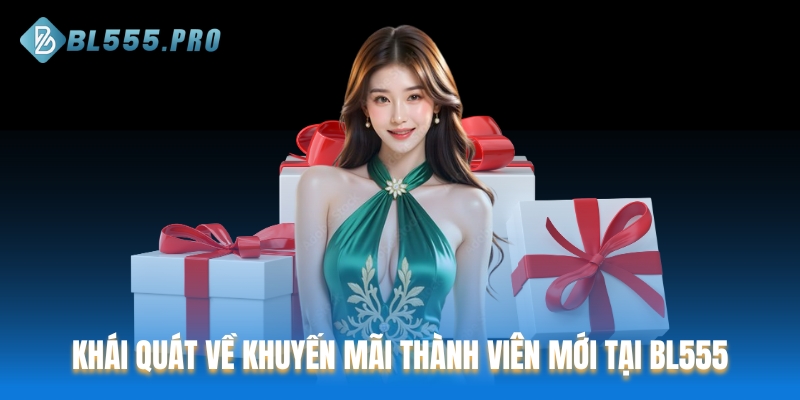 Khái quát về khuyến mãi thành viên mới tại BL555