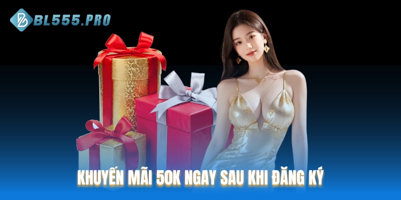 Khuyến mãi thành viên mới tặng 50k ngay sau khi đăng ký