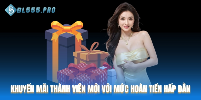 Khuyến mãi thành viên mới với mức hoàn tiền hấp dẫn