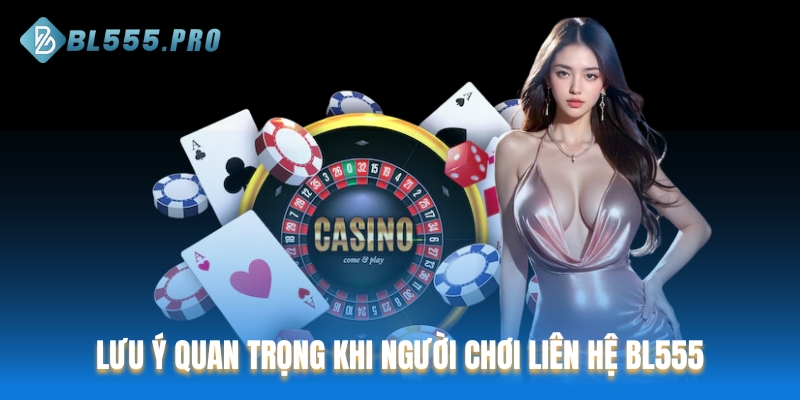 Lưu ý quan trọng khi người chơi liên hệ BL555