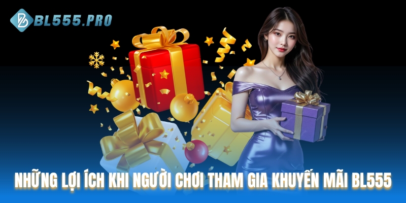 Những lợi ích khi tham gia khuyến mãi BL555