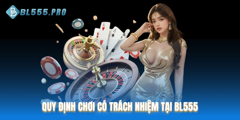 Nội dung quy định chơi có trách nhiệm tại BL555