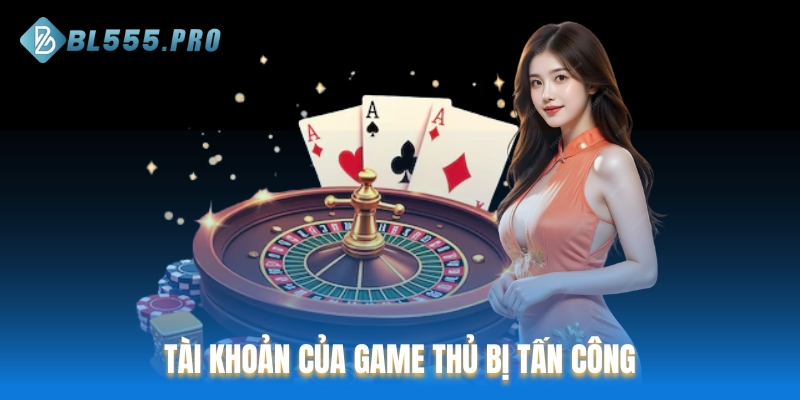 Tài khoản của game thủ bị tấn công
