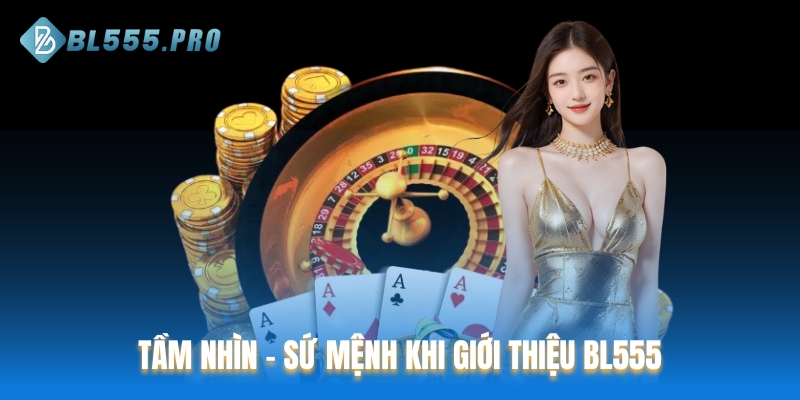 Tầm nhìn - sứ mệnh khi giới thiệu BL555