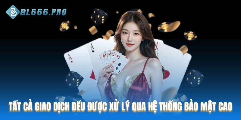 Tất cả giao dịch đều được xử lý qua hệ thống bảo mật cao