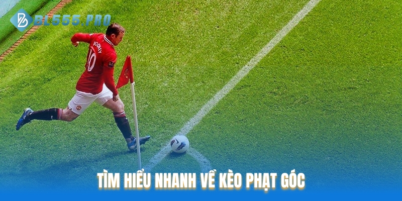 Tìm hiểu nhanh về kèo phạt góc