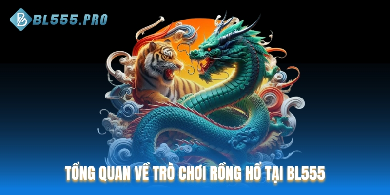 Tổng quan về trò chơi Rồng Hổ tại BL555