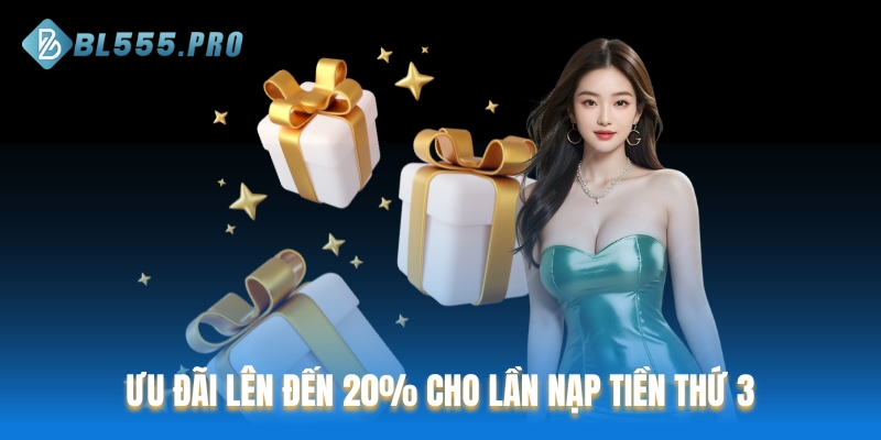Ưu đãi lên đến 20% cho lần nạp tiền thứ 3