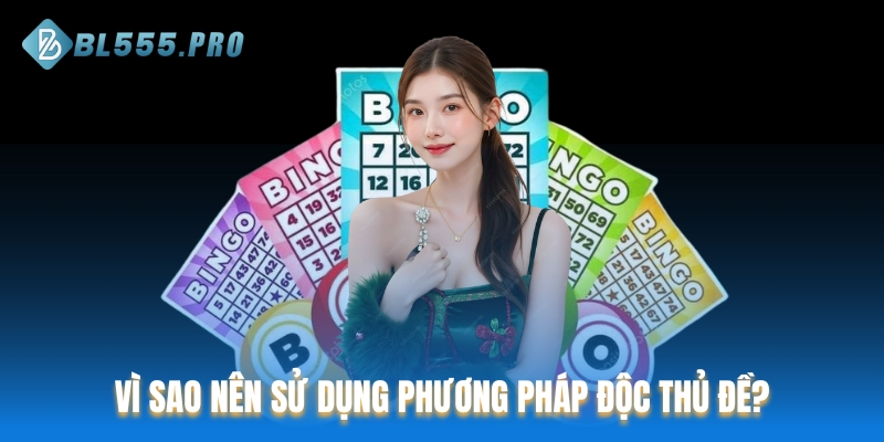 Vì sao nên sử dụng phương pháp độc thủ đề?